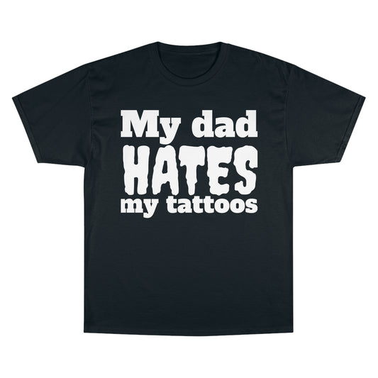 "My dad hates" Champion T-Shirt