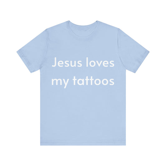 "Jesus loves my tattoos" Short Sleeve Tee